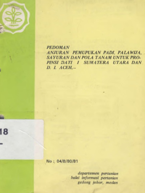 ANJURAN PEMUPUKAN PADI, PALAWIJA, SAYURAN DAN POLA TANAM UNTUK PROPINSI DATI I SUMATERA UTARA DAN D I ACEH